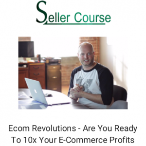 Ecom Revolutions - Are You Ready To 10x Your E-Commerce Profits