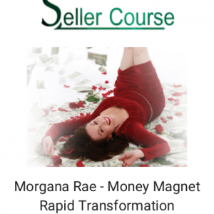 Morgana Rae - Money Magnet Rapid Transformation Breakthrough Program