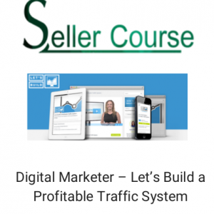 Digital Marketer – Let’s Build a Profitable Traffic System