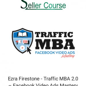 Ezra Firestone - Traffic MBA 2.0 – Facebook Video Ads Mastery
