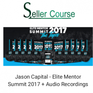 Jason Capital - Elite Mentor Summit 2017 + Audio Recordings