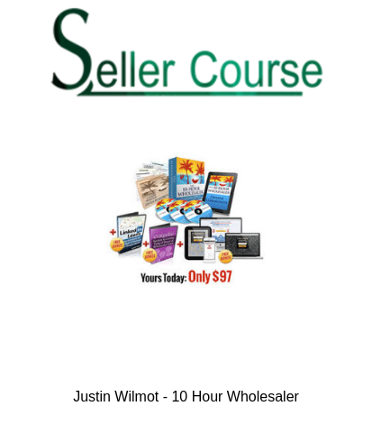 Justin Wilmot - 10 Hour Wholesaler