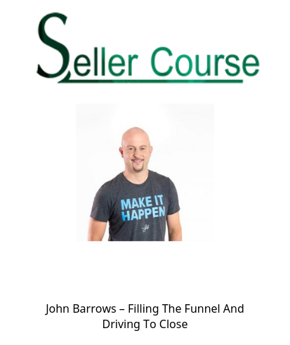 John Barrows – Filling The Funnel And Driving To Close
