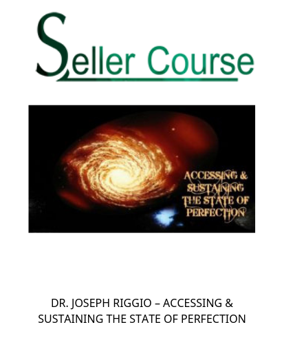 DR. JOSEPH RIGGIO – ACCESSING & SUSTAINING THE STATE OF PERFECTION