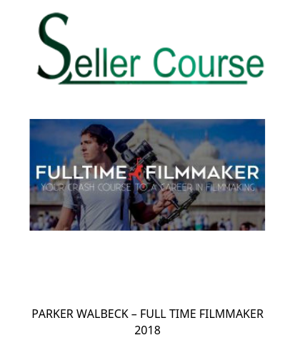 PARKER WALBECK – FULL TIME FILMMAKER 2018