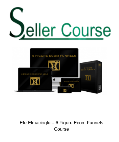 Efe Elmacioglu – 6 Figure Ecom Funnels CourseEfe Elmacioglu – 6 Figure Ecom Funnels Course