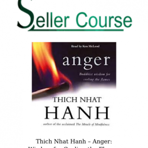 Thich Nhat Hanh – Anger: Wisdom for Cooling the Flames