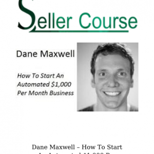Dane Maxwell – How To Start An Automated $1,000 Per Month Business
