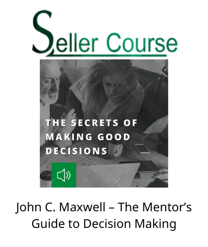 John C. Maxwell – The Mentor’s Guide to Decision Making